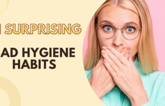 11 SURPRISING BAD HYGIENE HABITS YOU DIDN’T KNOW YOU HAD bad hygiene habits